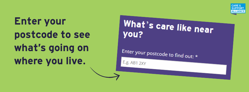 Green background. Navy text reads: Enter your postcode to see what's going on where you live. Arrow points to a screenshot of a purple box that says 'What's care like near you?' and has a white box where you can enter your postcode.